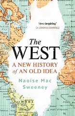 West: A New History of an Old Idea hind ja info | Ajalooraamatud | kaup24.ee