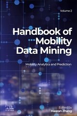 Handbook of Mobility Data Mining, Volume 2: Mobility Analytics and Prediction hind ja info | Entsüklopeediad, teatmeteosed | kaup24.ee