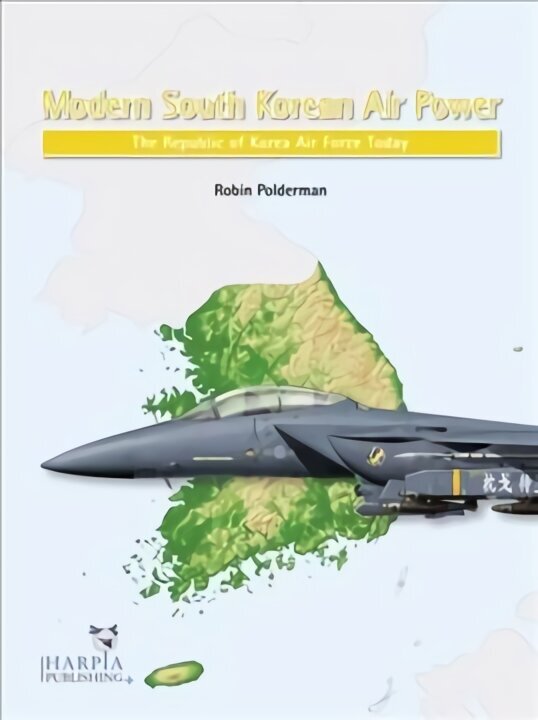 Modern South Korean Air Power: The Republic of Korea Air Force Today цена и информация | Ajalooraamatud | kaup24.ee