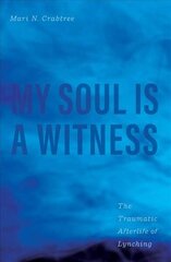 My Soul Is a Witness: The Traumatic Afterlife of Lynching цена и информация | Исторические книги | kaup24.ee