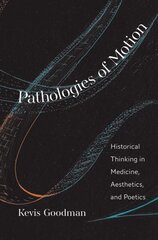 Pathologies of Motion: Historical Thinking in Medicine, Aesthetics, and Poetics hind ja info | Ajalooraamatud | kaup24.ee