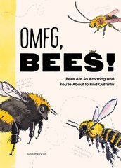 OMFG, BEES!: Bees Are So Amazing and You're About to Find Out Why цена и информация | Фантастика, фэнтези | kaup24.ee