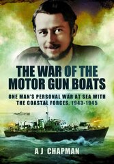 War of the Motor Gun Boats: One Man's Personal War at Sea with the Coastal Forces, 1943-1945 цена и информация | Исторические книги | kaup24.ee