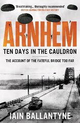 Arnhem: Ten Days in the Cauldron hind ja info | Ajalooraamatud | kaup24.ee
