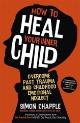 How To Heal Your Inner Child: Overcome Past Trauma And Childhood Emotional Neglect цена и информация | Пособия по изучению иностранных языков | kaup24.ee