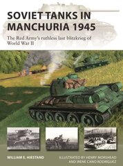 Soviet Tanks in Manchuria 1945: The Red Army's ruthless last blitzkrieg of World War II hind ja info | Ajalooraamatud | kaup24.ee