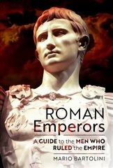 Roman Emperors: A Guide to the Men Who Ruled the Empire hind ja info | Ajalooraamatud | kaup24.ee