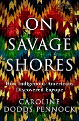 On Savage Shores: How Indigenous Americans Discovered Europe цена и информация | Исторические книги | kaup24.ee