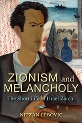 Zionism and Melancholy: The Short Life of Israel Zarchi hind ja info | Ajalooraamatud | kaup24.ee