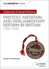 My Revision Notes: Edexcel A-level History: Protest, Agitation and Parliamentary Reform in Britain 1780-1928 hind ja info | Ajalooraamatud | kaup24.ee