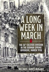 Long Week in March: The 36th (Ulster) Division in the German Spring Offensive, March 1918 цена и информация | Исторические книги | kaup24.ee