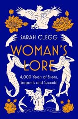 Woman's Lore: 4,000 Years of Sirens, Serpents and Succubi hind ja info | Ajalooraamatud | kaup24.ee