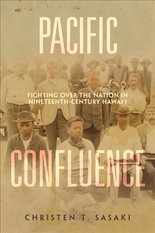 Pacific Confluence: Fighting over the Nation in Nineteenth-Century Hawai'i цена и информация | Ajalooraamatud | kaup24.ee