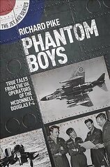 Phantom Boys: True Tales from the UK Operators of the McDonnell Douglas F-4 цена и информация | Исторические книги | kaup24.ee