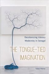 Tongue-Tied Imagination: Decolonizing Literary Modernity in Senegal hind ja info | Ajalooraamatud | kaup24.ee