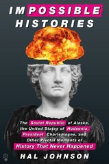 Impossible Histories: The Soviet Republic of Alaska, the United States of Hudsonia, President Charlemagne, and Other Pivotal Moments of History That Never Happened hind ja info | Ajalooraamatud | kaup24.ee