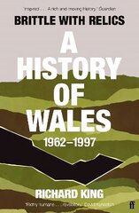 Brittle with Relics: A History of Wales, 1962-97 'Oral history at its revelatory best' David Kynaston Main hind ja info | Ajalooraamatud | kaup24.ee