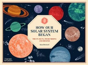 How Our Solar System Began: The Planets, Their Moons and Beyond hind ja info | Noortekirjandus | kaup24.ee