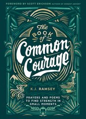 Book of Common Courage: Prayers and Poems to Find Strength in Small Moments hind ja info | Usukirjandus, religioossed raamatud | kaup24.ee