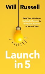 Launch in 5: Taking Your Idea from Lightbulb Moment to Profitable Business in Record Time hind ja info | Majandusalased raamatud | kaup24.ee