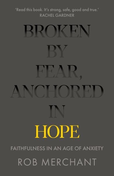 Broken by Fear, Anchored in Hope: Faithfulness in an age of anxiety цена и информация | Usukirjandus, religioossed raamatud | kaup24.ee