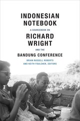 Indonesian Notebook: A Sourcebook on Richard Wright and the Bandung Conference hind ja info | Ajalooraamatud | kaup24.ee