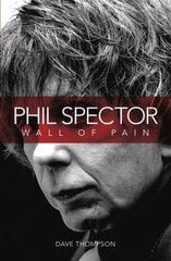 Wall Of Pain: The Life Of Phil Spector hind ja info | Võõrkeele õppematerjalid | kaup24.ee