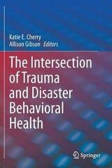 Intersection Of Trauma And Disaster Behavioral Health 1st Ed. 2021 hind ja info | Võõrkeele õppematerjalid | kaup24.ee