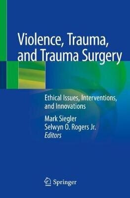 Violence, Trauma, And Trauma Surgery: Ethical Issues, Interventions, And Innovations 1st ed 2020 hind ja info | Võõrkeele õppematerjalid | kaup24.ee