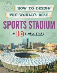 How to Design the World's Best Sports Stadium: In 10 Simple Steps цена и информация | Книги для подростков и молодежи | kaup24.ee