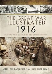 Great War Illustrated 1916: Archive and Colour Photographs of WWI цена и информация | Исторические книги | kaup24.ee
