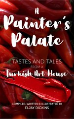 Painter's Palate: Tastes and Tales from a Turkish Art House hind ja info | Retseptiraamatud  | kaup24.ee