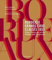 Bordeaux Grands Crus Classes 1855: Wine Chateau of the Medoc and Sauternes цена и информация | Книги рецептов | kaup24.ee