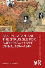 Stalin, Japan, and the Struggle for Supremacy over China, 1894-1945 hind ja info | Ajalooraamatud | kaup24.ee