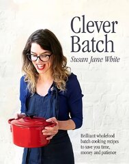 Clever Batch: Brilliant batch cooking recipes to save you time, money and patience цена и информация | Книги рецептов | kaup24.ee