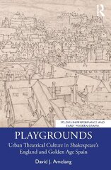 Playgrounds: Urban Theatrical Culture in Shakespeare's England and Golden Age Spain hind ja info | Kunstiraamatud | kaup24.ee