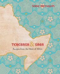 Tekebash and Saba: Recipes from the Horn of Africa hind ja info | Retseptiraamatud | kaup24.ee