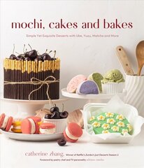 Mochi, Cakes and Bakes: Simple Yet Exquisite Desserts with Ube, Yuzu, Matcha and More hind ja info | Retseptiraamatud  | kaup24.ee