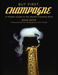 But First, Champagne: A Modern Guide to the World's Favorite Wine цена и информация | Книги рецептов | kaup24.ee