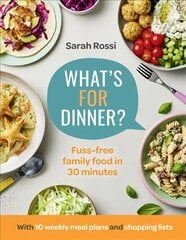 What's For Dinner?: 30-Minute Quick and Easy Family Meals. the Sunday Times Bestseller from the Taming Twins Fuss-Free Family Food Blog цена и информация | Книги рецептов | kaup24.ee