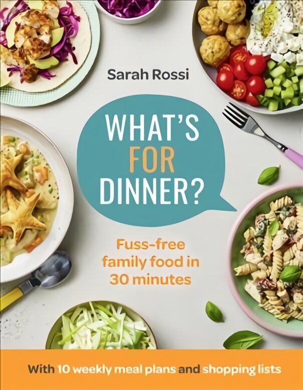 What's For Dinner?: 30-Minute Quick and Easy Family Meals. the Sunday Times Bestseller from the Taming Twins Fuss-Free Family Food Blog hind ja info | Retseptiraamatud  | kaup24.ee