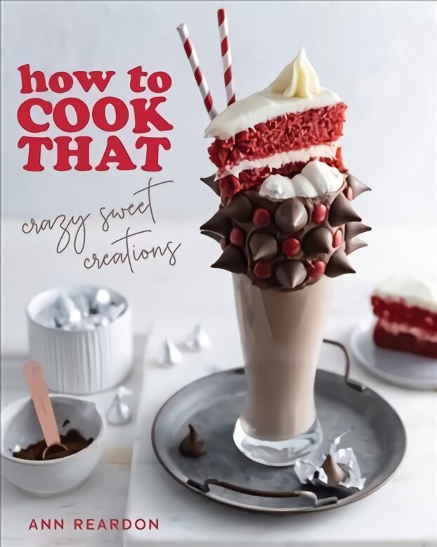 How to Cook That: Crazy Sweet Creations (Chocolate Baking, Pie Baking, Confectionary Desserts, and More) цена и информация | Retseptiraamatud  | kaup24.ee