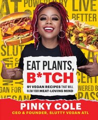 Eat Plants, B*tch: 91 Vegan Recipes That Will Blow Your Meat-Loving Mind hind ja info | Retseptiraamatud  | kaup24.ee