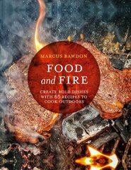 Food and Fire: Create Bold Dishes with 65 Recipes to Cook Outdoors цена и информация | Книги рецептов | kaup24.ee