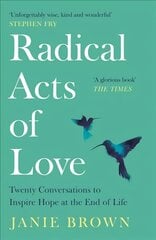 Radical Acts of Love: Twenty Conversations to Inspire Hope at the End of Life Main hind ja info | Elulooraamatud, biograafiad, memuaarid | kaup24.ee