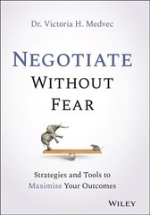 Negotiate Without Fear - Strategies and Tools to Maximize Your Outcomes hind ja info | Majandusalased raamatud | kaup24.ee