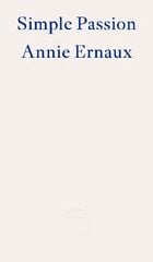 Simple Passion - WINNER OF THE 2022 NOBEL PRIZE IN LITERATURE цена и информация | Биографии, автобиогафии, мемуары | kaup24.ee