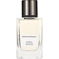 Parfüümvesi Banana Republic Neroli Woods EDP unisex 75 ml hind ja info | Naiste parfüümid | kaup24.ee