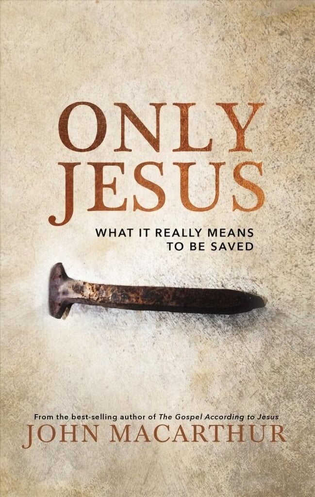 Only Jesus: What It Really Means to Be Saved hind ja info | Usukirjandus, religioossed raamatud | kaup24.ee