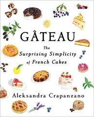 Gateau: The Surprising Simplicity of French Cakes цена и информация | Книги рецептов | kaup24.ee